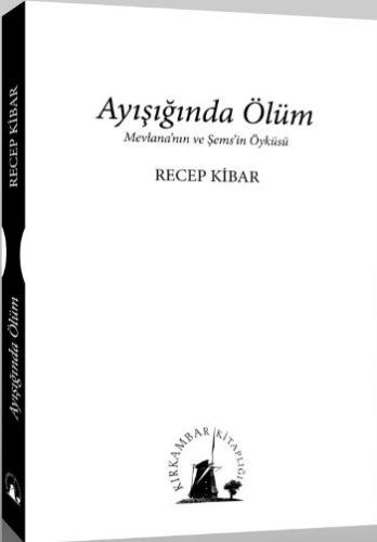 Ayışığında Ölüm Mevlana'nın ve Şems'in Öyküsü | Kitap Ambarı