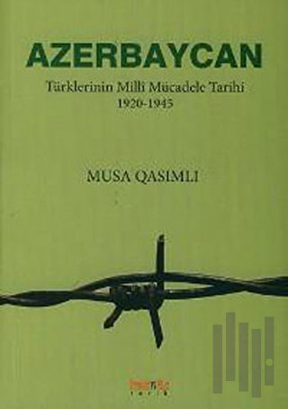 Azerbaycan Türklerinin Milli Mücadele Tarihi 1920-1945 | Kitap Ambarı