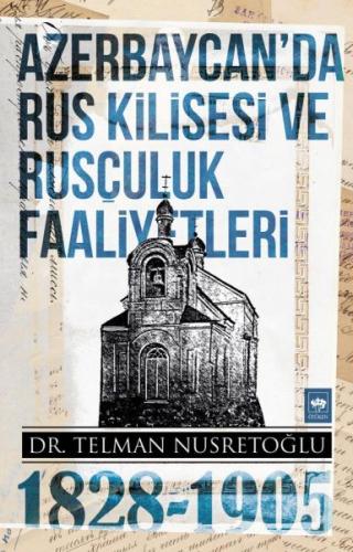 Azerbaycan'da Rus Kilisesi ve Rusçuluk Faaliyetleri 1828-1905 | Kitap 