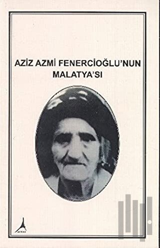 Aziz Azmi Fenercioğlu'nun Malatya'sı | Kitap Ambarı