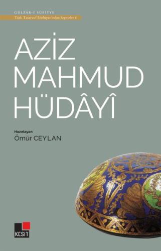 Aziz Mahmud Hüdayi - Türk Tasavvuf Edebiyatı'ndan Seçmeler 4 | Kitap A