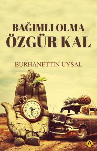 Bağımlı Olma Özgür Kal | Kitap Ambarı