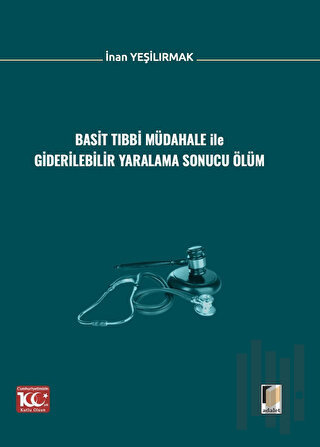 Basit Tıbbi Müdahale ile Giderilebilir Yaralama Sonucu Ölüm | Kitap Am