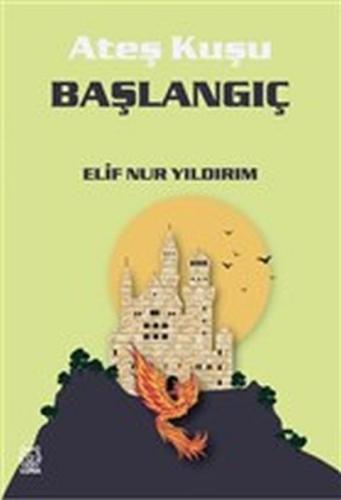 Başlangıç - Ateş Kuşu 4 | Kitap Ambarı