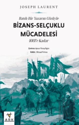 Batılı Bir Yazarın Gözüyle Bizans-Selçuklu Mücadelesi -1081’e Kadar | 