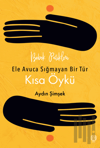 Bebek Patikleri, Ele Avuca Sığmayan Bir Tür Olarak: Kısa Öykü | Kitap 