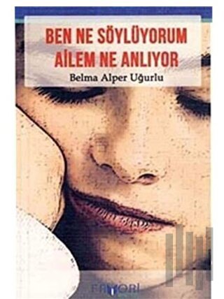 Ben Ne Söylüyorum Ailem Ne Anlıyor? | Kitap Ambarı