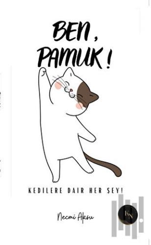 Ben, Pamuk! Kedilere Dair Her Şey | Kitap Ambarı