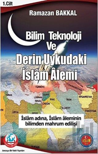 Bilim Teknoloji ve Derin Uykudaki İslam Alemi 1.Cilt | Kitap Ambarı