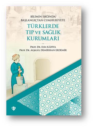 Bilimin Işığında Başlangıçtan Cumhuriyete Türklerde Tıp Ve Sağlık Kuru