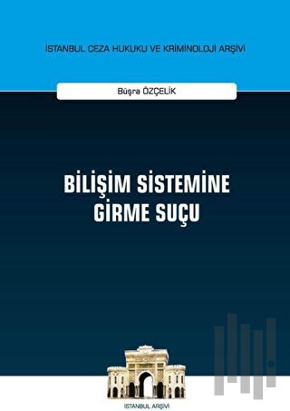 Bilişim Sistemine Girme Suçu (Ciltli) | Kitap Ambarı