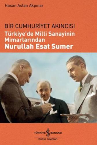 Türkiye'de Milli Sanayinin Mimarlarından Nurullah Esat Sumer | Kitap A