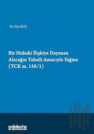 Bir Hukuki İlişkiye Dayanan Alacağın Tahsili Amacıyla Yağma (TCK m.150