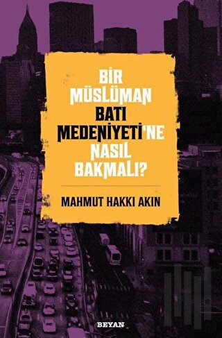 Bir Müslüman Batı Medeniyeti’ne Nasıl Bakmalı? | Kitap Ambarı