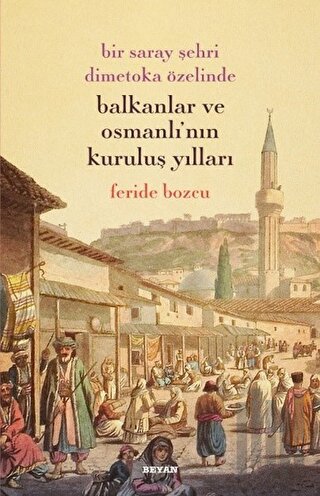 Bir Saray Şehri Dimetoka Özelinde Balkanlar ve Osmanlı'nın Kuruluş Yıl