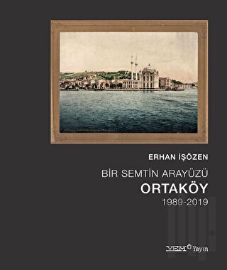 Bir Semtin Arayüzü: Ortaköy (1989-2019) (Ciltli) | Kitap Ambarı