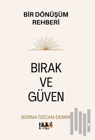 Bırak ve Güven - Bir Dönüşüm Rehberi | Kitap Ambarı