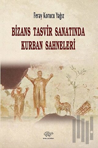 Bizans Tasvir Sanatında Kurban Sahneleri | Kitap Ambarı