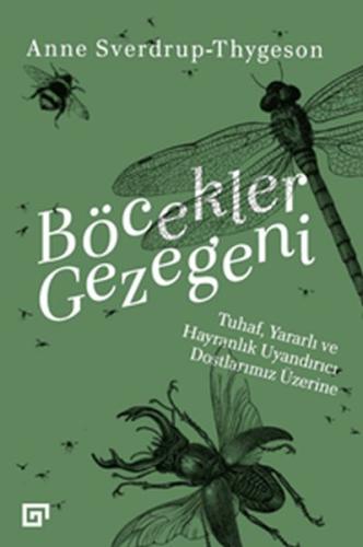 Böcekler Gezegeni: Tuhaf Yararlı ve Hayranlık Uyandırıcı Dostlarımız Ü