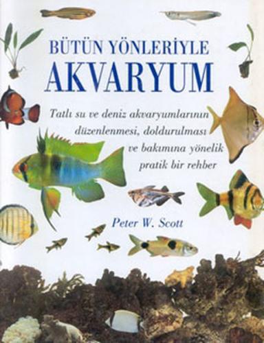 Bütün Yönleriyle Akvaryum (Ciltli) | Kitap Ambarı