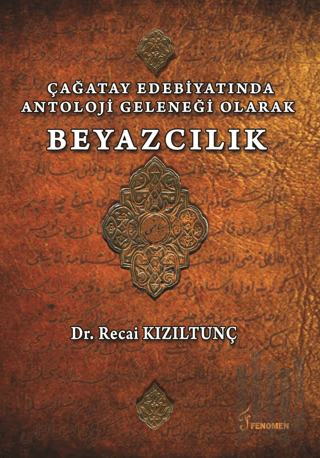 Çağatay Edebiyatında Antoloji Geleneği Olarak Beyazcılık | Kitap Ambar