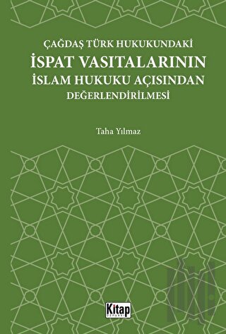 Çağdaş Türk Hukukundaki İspat Vasıtalarının İslam Hukuku Açısından Değ