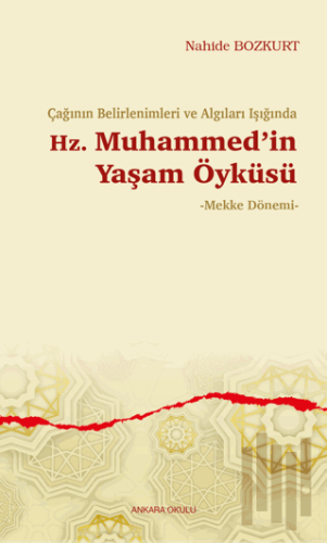 Çağının Belirlenimleri ve Algıları Işığında Hz. Muhammed’in Yaşam Öykü