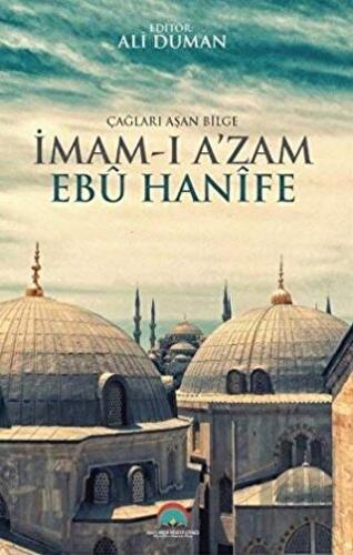 Çağları Aşan Bilge İmam-ı Azam Ebu Hanife