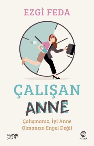 Çalışan Anne: Çalışmanız, İyi Anne Olmanıza Engel Değil | Kitap Ambarı