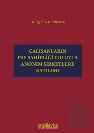 Çalışanların Pay Sahipliği Yoluyla Anonim Şirketlere Katılımı (Ciltli)