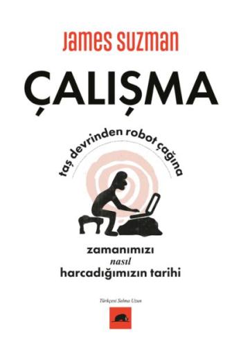 Çalışma - Taş Devrinden Robot Çağına Zamanımızı Nasıl Harcadığımızın T