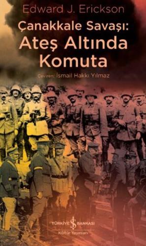 Çanakkale Savaşı: Ateş Altında Komuta | Kitap Ambarı