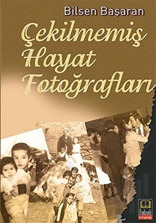 Çekilmemiş Hayat Fotoğrafları | Kitap Ambarı