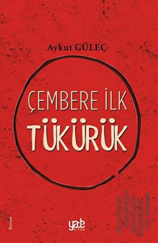 Çembere İlk Tükürük | Kitap Ambarı