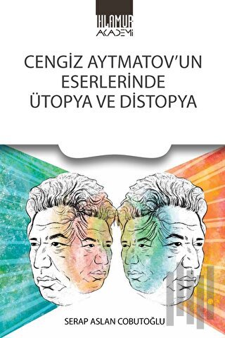 Cengiz Aytmatov’un Eserlerinde Ütopya Ve Distopya | Kitap Ambarı