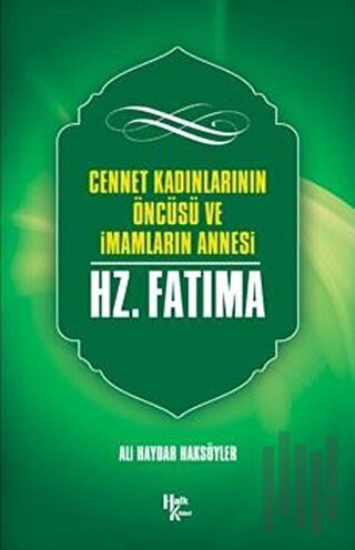 Cennet Kadınlarının Öncüsü ve İmamların Annesi Hz. Fatma | Kitap Ambar