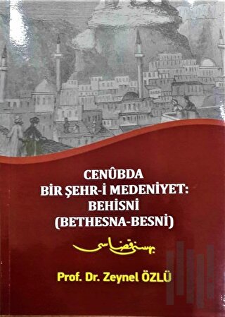 Cenubda Bir Şehr-i Medeniyet: Behisni (Bethesna-Besni) | Kitap Ambarı