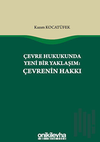 Çevre Hukukunda Yeni Bir Yaklaşım: Çevrenin Hakkı | Kitap Ambarı