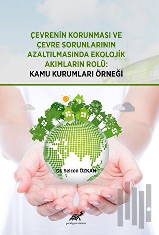 Çevrenin Korunması ve Çevre Sorunlarının Azaltılmasında Ekolojik Akıml