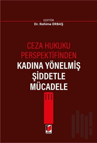 Ceza Hukuku Perspektifinden Kadına Yönelmiş Şiddetle Mücadele III | Ki