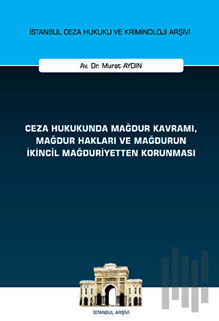 Ceza Hukukunda Mağdur Kavramı, Mağdur Hakları ve Mağdurun İkincil Mağd