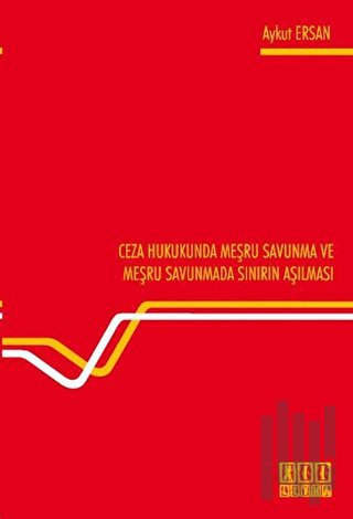 Ceza Hukukunda Meşru Savunma ve Meşru Savunmada Sınırın Aşılması | Kit