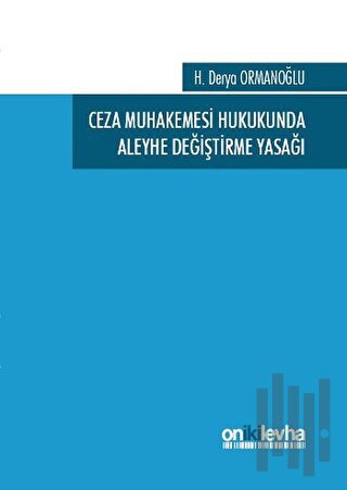 Ceza Muhakemesi Hukukunda Aleyhe Değiştirme Yasağı | Kitap Ambarı