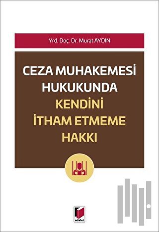 Ceza Muhakemesi Hukukunda Kendini İtham Etme Hakkı | Kitap Ambarı