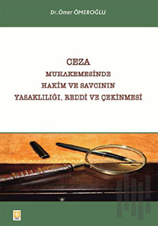 Ceza Muhakemesinde Hakim ve Savcının Yasaklılığı, Reddi ve Çekinmesi |