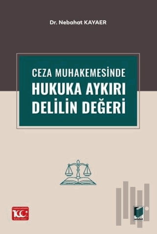 Ceza Muhakemesinde Hukuka Aykırı Delilin Değeri | Kitap Ambarı