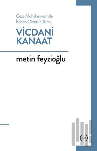 Ceza Muhakemesinde İspatın Ölçütü Olarak Vicdani Kanaat | Kitap Ambarı