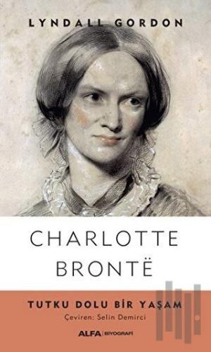 Charlotte Bronte - Tutku Dolu Bir Yaşam | Kitap Ambarı