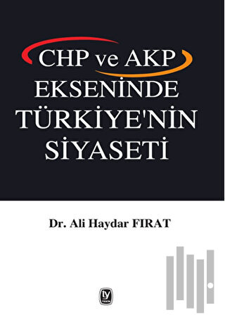 CHP ve AKP Ekseninde Türkiye'nin Siyaseti | Kitap Ambarı