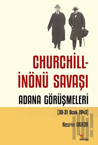 Churchill - İnönü Savaşı: Adana Görüşmeleri (30-31 Ocak 1943) | Kitap 